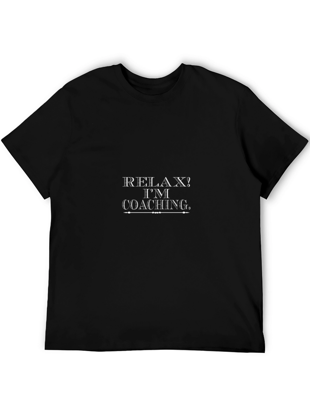 Relax? Im Coaching T-Shirt - Funny Coach Apparel