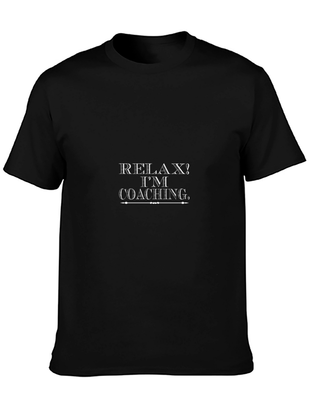 Relax? Im Coaching T-Shirt - Funny Coach Apparel